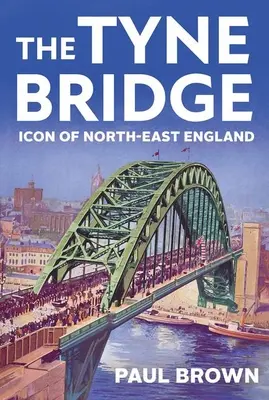 El puente Tyne: Icono del nordeste de Inglaterra - The Tyne Bridge: Icon of North-East England