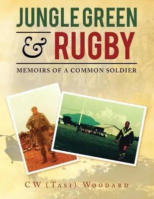 Verde jungla y rugby: Memorias de un soldado raso (Woodard C. W. (Tasi)) - Jungle Green & Rugby: Memoirs of a Common Soldier (Woodard C. W. (Tasi))