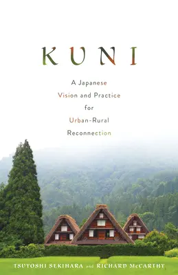 Kuni: una visión y una práctica japonesas para la reconexión urbano-rural - Kuni: A Japanese Vision and Practice for Urban-Rural Reconnection