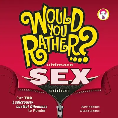 ¿Preferiría...? Ultimate Sex Edition: Más de 700 dilemas ridículamente lujuriosos sobre los que reflexionar - Would You Rather...? Ultimate Sex Edition: Over 700 Ludicrously Lustful Dilemmas to Ponder