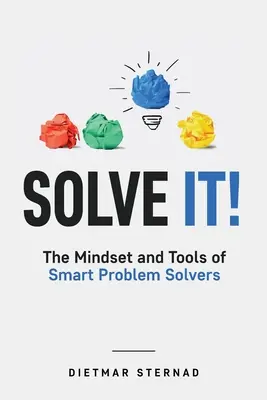 Resuélvelo: La mentalidad y las herramientas de los solucionadores de problemas inteligentes - Solve It!: The Mindset and Tools of Smart Problem Solvers