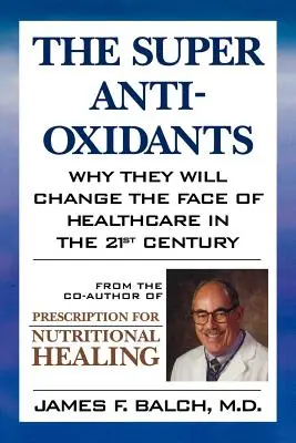 Los superantioxidantes: Por qué cambiarán la fisonomía de la sanidad en el siglo XXI - The Super Anti-Oxidants: Why They Will Change the Face of Healthcare in the 21st Century