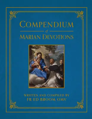 Compendio de devociones marianas: Enciclopedia de las oraciones, dogmas, devociones, sacramentales y fiestas de la Iglesia en honor de la Madre de Dios - Compendium of Marian Devotions: An Encyclopedia of the Church's Prayers, Dogmas, Devotions, Sacramentals, and Feasts Honoring the Mother of God