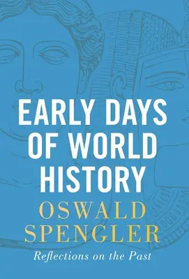 El declive de Occidente: forma y actualidad - Early Days of World History: Reflections on the Past