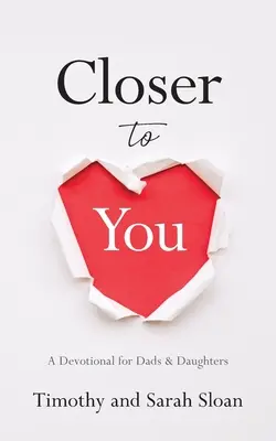 Más cerca de ti: Un devocional para padres e hijas - Closer to You: A Devotional for Dads & Daughters