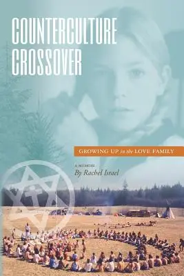 Crossover de la Contracultura: Crecer en la familia del amor - Counterculture Crossover: Growing Up in the Love Family