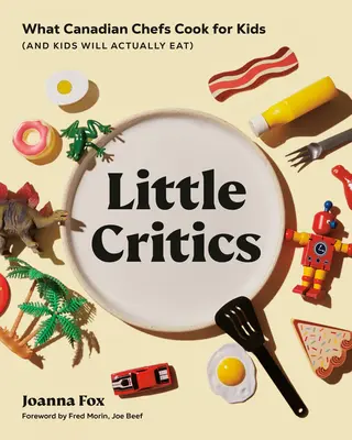 Pequeños críticos: Lo que los chefs canadienses cocinan para los niños (y los niños realmente comerán) - Little Critics: What Canadian Chefs Cook for Kids (and Kids Will Actually Eat)