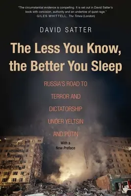 Cuanto menos se sabe, mejor se duerme: El camino de Rusia hacia el terror y la dictadura bajo Yeltsin y Putin - The Less You Know, the Better You Sleep: Russia's Road to Terror and Dictatorship Under Yeltsin and Putin