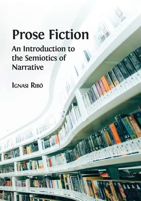 Ficción en prosa: Una introducción a la semiótica de la narrativa - Prose Fiction: An Introduction to the Semiotics of Narrative