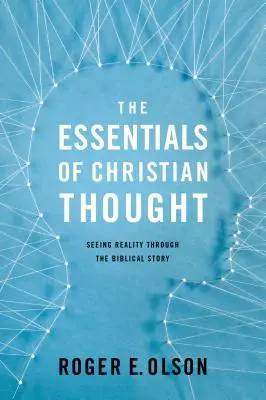 Lo esencial del pensamiento cristiano: Ver la realidad a través del relato bíblico - The Essentials of Christian Thought: Seeing Reality Through the Biblical Story