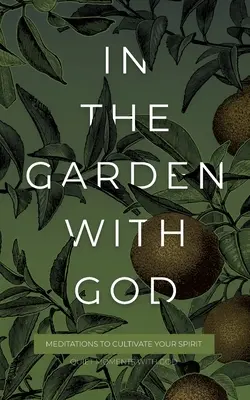 En el jardín con Dios: Meditaciones para cultivar tu espíritu - In the Garden with God: Meditations to Cultivate Your Spirit