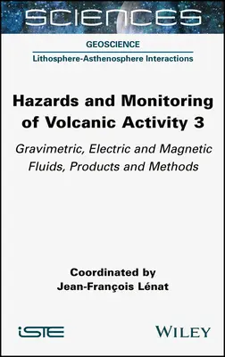 Riesgos y vigilancia de la actividad volcánica 3: Fluidos, productos y métodos gravimétricos, eléctricos y magnéticos - Hazards and Monitoring of Volcanic Activity 3: Gravimetric, Electric and Magnetic Fluids, Products and Methods