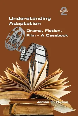 Comprender la adaptación: Drama, Fiction, Film. Libro de casos - Understanding Adaptation: Drama, Fiction, Film. A Casebook