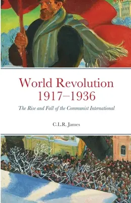 Revolución mundial 1917-1936: Auge y caída de la Internacional Comunista - World Revolution 1917-1936: The Rise and Fall of the Communist International