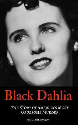 La Dalia Negra: La historia del asesinato más espantoso de Estados Unidos - Black Dahlia: The Story of America's Most Gruesome Murder