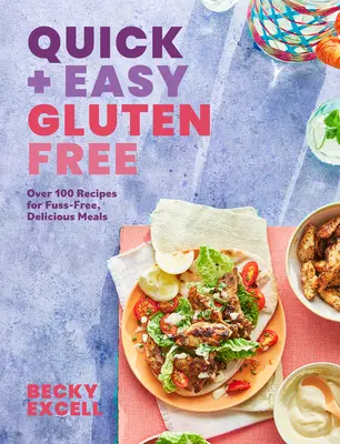 Rápido y fácil sin gluten: Más de 100 recetas sin complicaciones para cocinar con pereza y comidas de 30 minutos - Quick and Easy Gluten Free: Over 100 Fuss-Free Recipes for Lazy Cooking and 30-Minute Meals