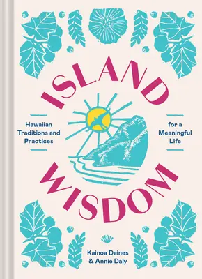 Sabiduría isleña: Tradiciones y prácticas hawaianas para una vida con sentido - Island Wisdom: Hawaiian Traditions and Practices for a Meaningful Life