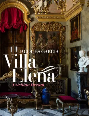 Jacques Garcia: Un sueño siciliano: Villa Elena - Jacques Garcia: A Sicilian Dream: Villa Elena