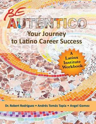 Sé Auténtico: Tu viaje al éxito profesional latino - Be Autentico: Your Journey to Latino Career Success