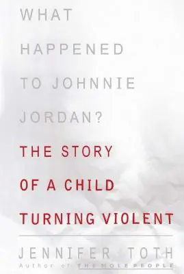 ¿Qué le pasó a Johnnie Jordan?: La historia de un niño que se volvió violento - What Happened to Johnnie Jordan?: The Story of a Child Turning Violent