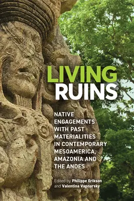 Ruinas vivas: Native Engagements with Past Materialities in Contemporary Mesoamerica, Amazonia, and the Andes (El compromiso de los nativos con las materialidades del pasado en Mesoamérica, la Amazonia y los Andes contemporáneos) - Living Ruins: Native Engagements with Past Materialities in Contemporary Mesoamerica, Amazonia, and the Andes