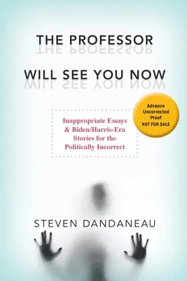 El Profesor Te Verá Ahora: Ensayos inapropiados e historias de la era Biden/Harris para los políticamente incorrectos - The Professor Will See You Now: Inappropriate Essays & Biden/Harris-Era Stories for the Politically Incorrect