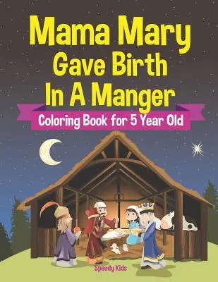 Mamá María dio a luz en un pesebre - Libro para colorear para niños de 5 años - Mama Mary Gave Birth In A Manger - Coloring Book for 5 Year Old