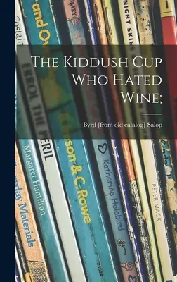 La copa de Kiddush que odiaba el vino; (Salop Byrd (Kalish)) - The Kiddush Cup Who Hated Wine; (Salop Byrd (Kalish))