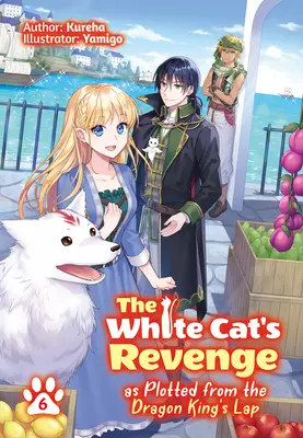 La venganza del Gato Blanco tramada desde el regazo del Rey Dragón: Volumen 6 - The White Cat's Revenge as Plotted from the Dragon King's Lap: Volume 6