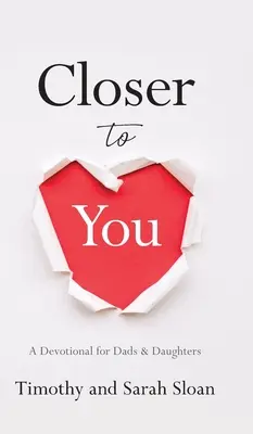 Más cerca de ti: Un devocional para padres e hijas - Closer to You: A Devotional for Dads & Daughters