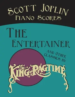 Partituras de Piano de Scott Joplin - The Entertainer y otros clásicos del Rey del Ragtime - Scott Joplin Piano Scores - The Entertainer and Other Classics by the King of Ragtime