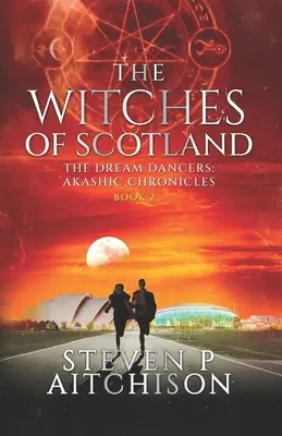 Las brujas de Escocia: Las Bailarinas de los Sueños: Crónicas Akáshicas Libro 2 - The Witches of Scotland: The Dream Dancers: Akashic Chronicles Book 2