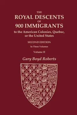 Los Descendientes Reales de 900 Inmigrantes a las Colonias Americanas, Quebec, o los Estados Unidos Que Fueron Ellos Mismos Notables o Dejaron Descendientes Notables en - The Royal Descents of 900 Immigrants to the American Colonies, Quebec, or the United States Who Were Themselves Notable or Left Descendants Notable in