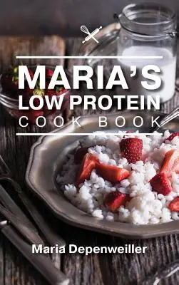 El libro de cocina bajo en proteinas de Maria - Maria's Low Protein Cook Book