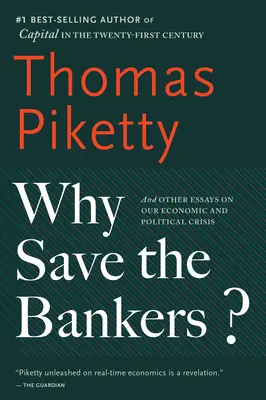 ¿Por qué salvar a los banqueros? Y otros ensayos sobre nuestra crisis económica y política - Why Save the Bankers?: And Other Essays on Our Economic and Political Crisis