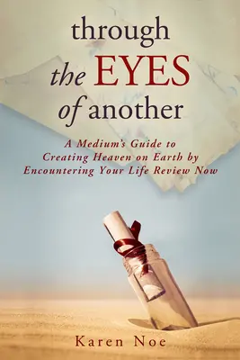 A Través De Los Ojos De Otro: Guía de un médium para crear el cielo en la Tierra a través del encuentro con su vida Review Now - Through The Eyes of Another: A Medium's Guide to Creating Heaven on Earth by Encountering Your Life Review Now
