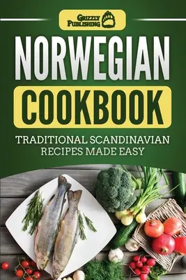 Libro de cocina noruega: Recetas tradicionales escandinavas fáciles de preparar - Norwegian Cookbook: Traditional Scandinavian Recipes Made Easy