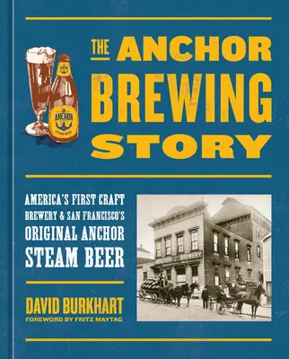 La historia de Anchor Brewing: La primera cervecería artesanal de Estados Unidos y la original Anchor Steam Beer de San Francisco - The Anchor Brewing Story: America's First Craft Brewery & San Francisco's Original Anchor Steam Beer