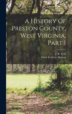 Historia del condado de Preston, Virginia Occidental, Parte 1 - A History Of Preston County, West Virginia, Part 1