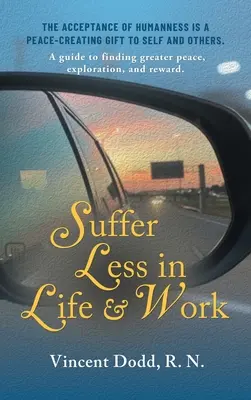 Sufrir menos en la vida y en el trabajo: Una guía para encontrar mayor paz, exploración y recompensa. - Suffer Less in Life and Work: A guide to finding greater peace, exploration, and reward.