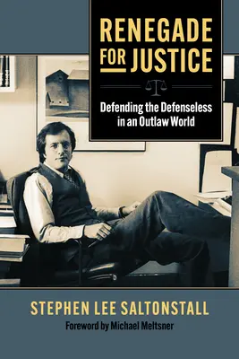 Renegado por la justicia: Defender a los indefensos en un mundo fuera de la ley - Renegade for Justice: Defending the Defenseless in an Outlaw World
