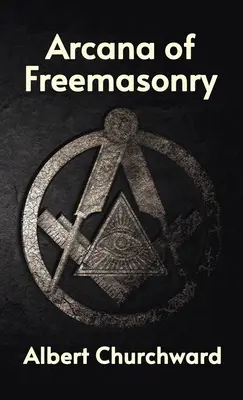 Arcana of Freemasonry Tapa dura - Arcana of Freemasonry Hardcover