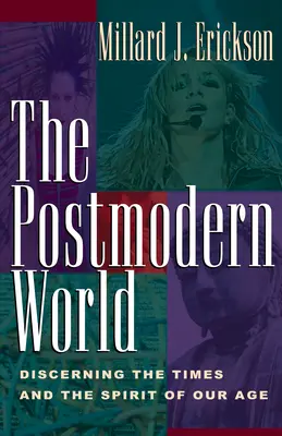 El mundo posmoderno: Discernir los tiempos y el espíritu de nuestra época - The Postmodern World: Discerning the Times and the Spirit of Our Age