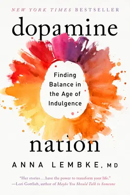 El país de la dopamina: Encontrar el equilibrio en la era de la indulgencia - Dopamine Nation: Finding Balance in the Age of Indulgence