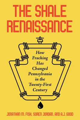 El renacimiento del esquisto: Cómo el fracking ha cambiado Pensilvania en el siglo XXI - The Shale Renaissance: How Fracking Has Changed Pennsylvania in the Twenty-First Century