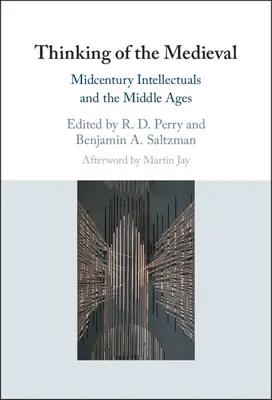 Pensar lo medieval: Los intelectuales de mediados de siglo y la Edad Media - Thinking of the Medieval: Midcentury Intellectuals and the Middle Ages