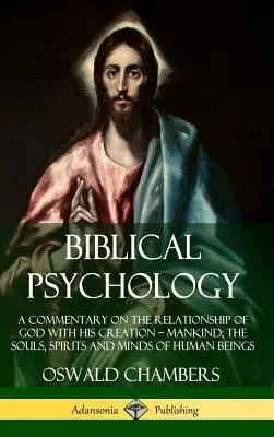 Psicología bíblica: Un comentario sobre la relación de Dios con su creación: la humanidad; las almas, los espíritus y las mentes de los seres humanos (Har - Biblical Psychology: A Commentary on the Relationship of God with His Creation - Mankind; the Souls, Spirits and Minds of Human Beings (Har