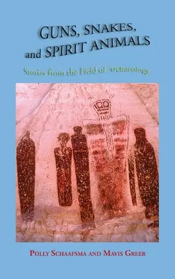 Armas, serpientes y animales espirituales: Historias desde el campo de la arqueología - Guns, Snakes, and Spirit Animals: Stories from the Field of Archeology