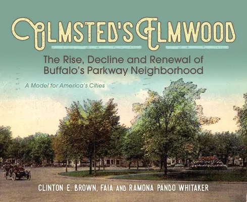 Elmwood de Olmsted: Auge, decadencia y renovación del barrio Parkway de Buffalo, un modelo para las ciudades de Estados Unidos - Olmsted's Elmwood: The Rise, Decline and Renewal of Buffalo's Parkway Neighborhood, a Model for America's Cities