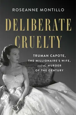 Crueldad deliberada: Truman Capote, la mujer del millonario y el asesinato del siglo - Deliberate Cruelty: Truman Capote, the Millionaire's Wife, and the Murder of the Century